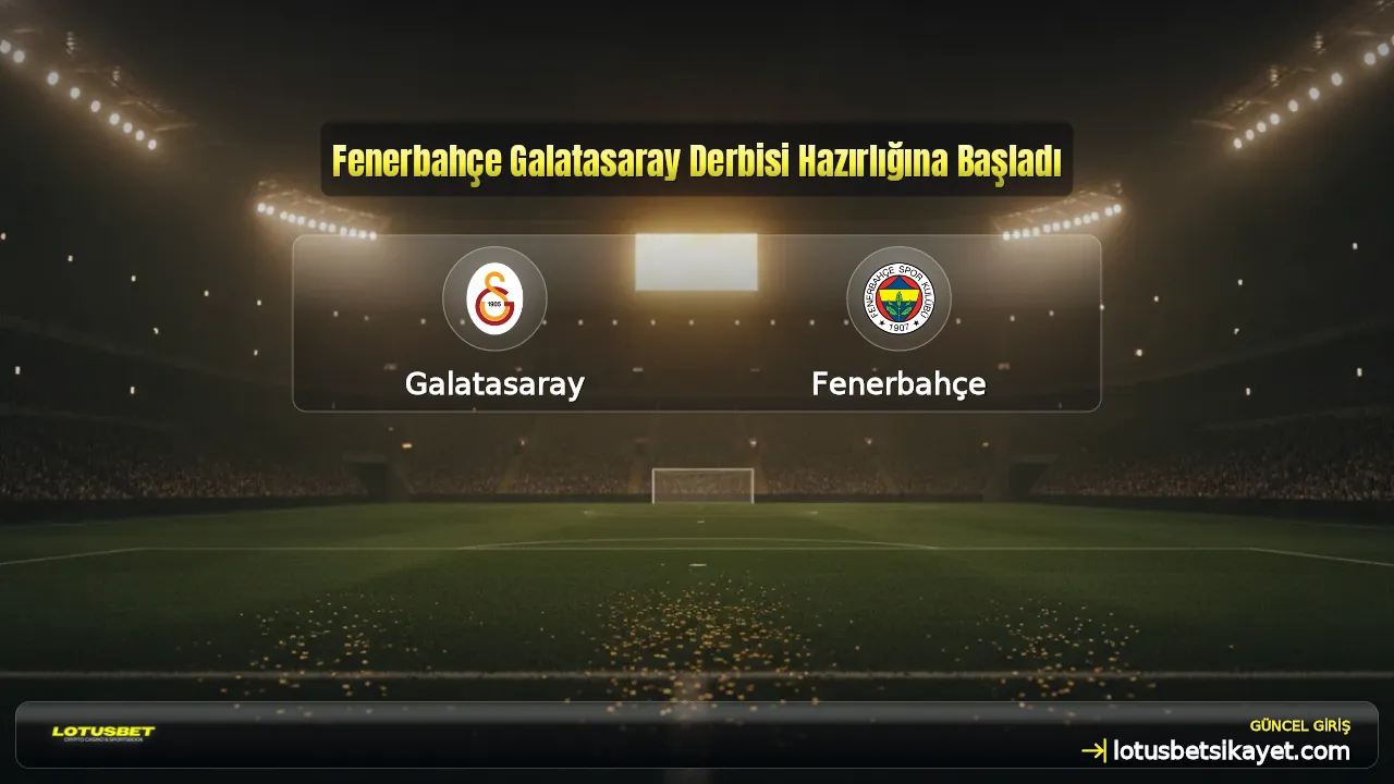 Fenerbahçe Galatasaray Derbisi Hazırlığına Başladı