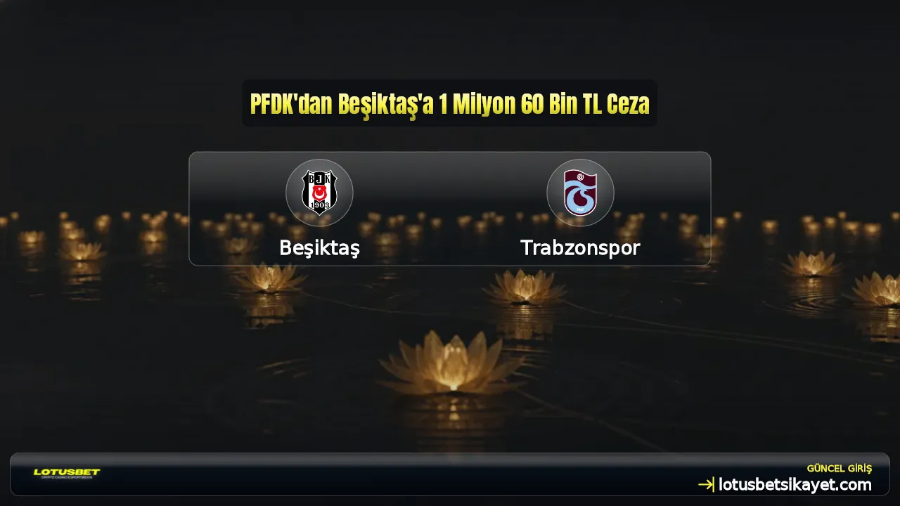 PFDK'dan Beşiktaş'a 1 Milyon 60 Bin TL Ceza