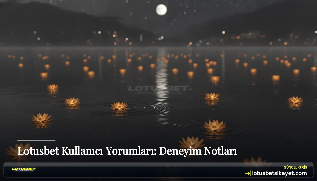 Lotusbet Kullanıcı Yorumları: Deneyim Notları