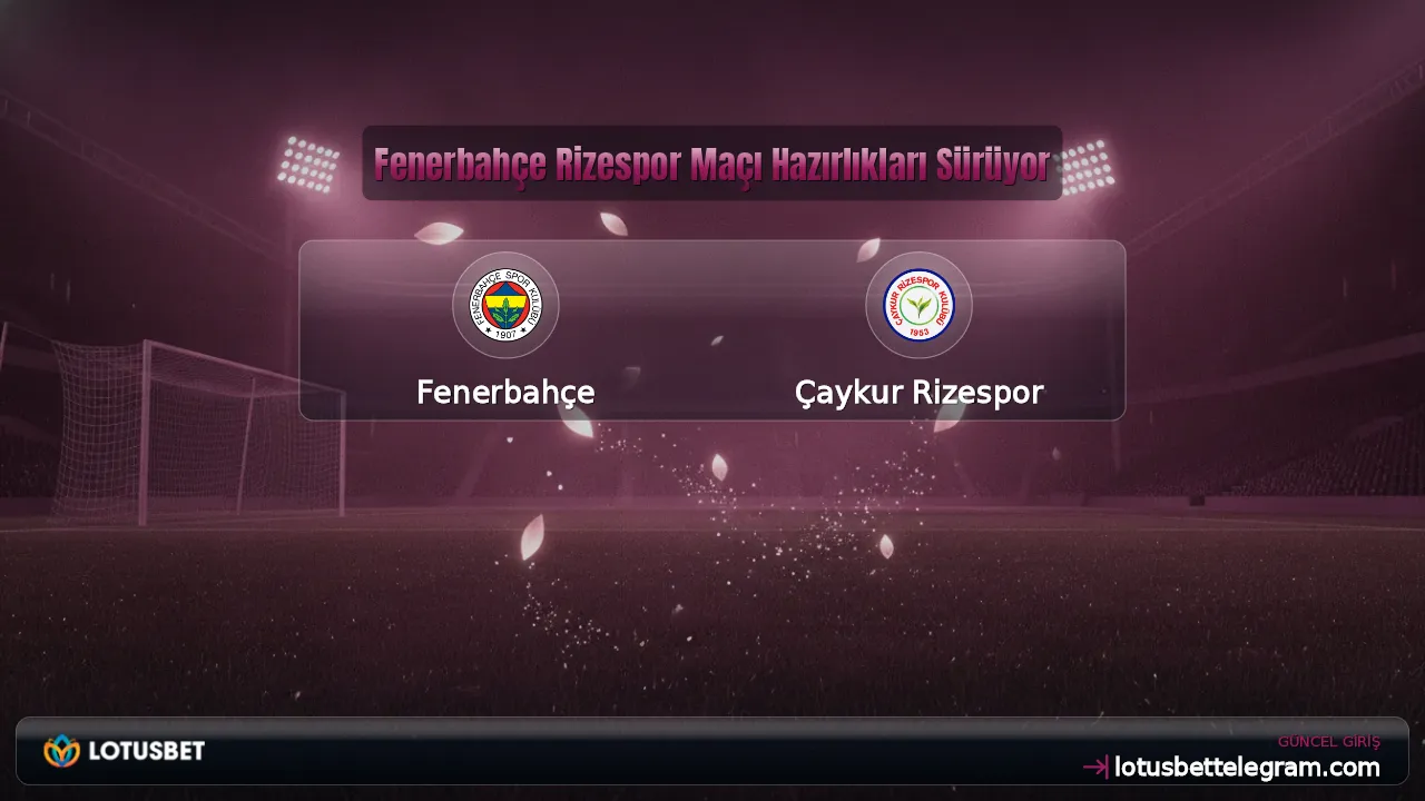 Fenerbahçe Rizespor Maçı Hazırlıkları Sürüyor
