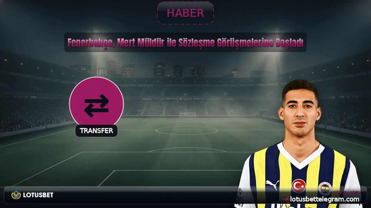 Fenerbahçe, Mert Müldür ile Sözleşme Görüşmelerine Başladı