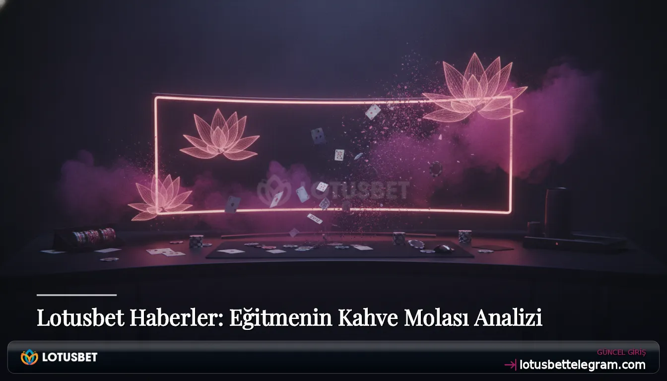 Lotusbet Haberler: Eğitmenin Kahve Molası Analizi