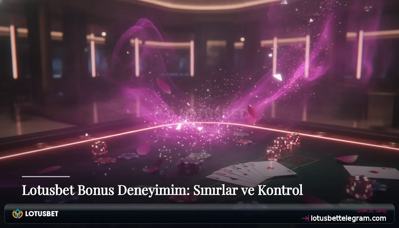 Lotusbet Bonus Deneyimim: Sınırlar ve Kontrol