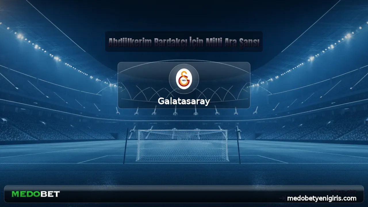 Abdülkerim Bardakçı İçin Milli Ara Şansı