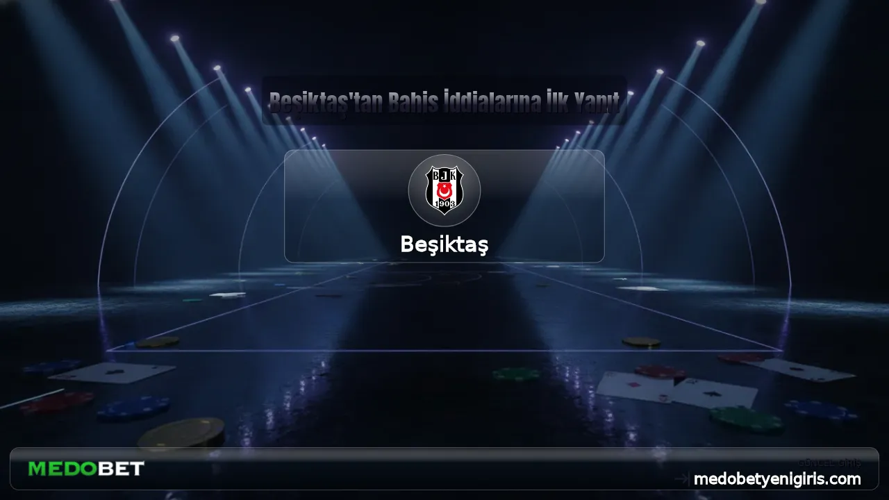 Beşiktaş'tan Bahis İddialarına İlk Yanıt
