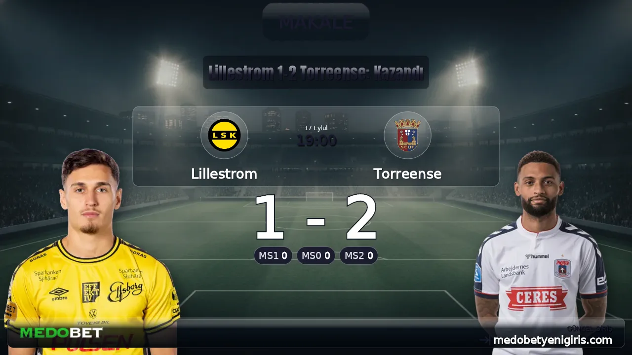 Lillestrom 1-2 Torreense: Kazandı