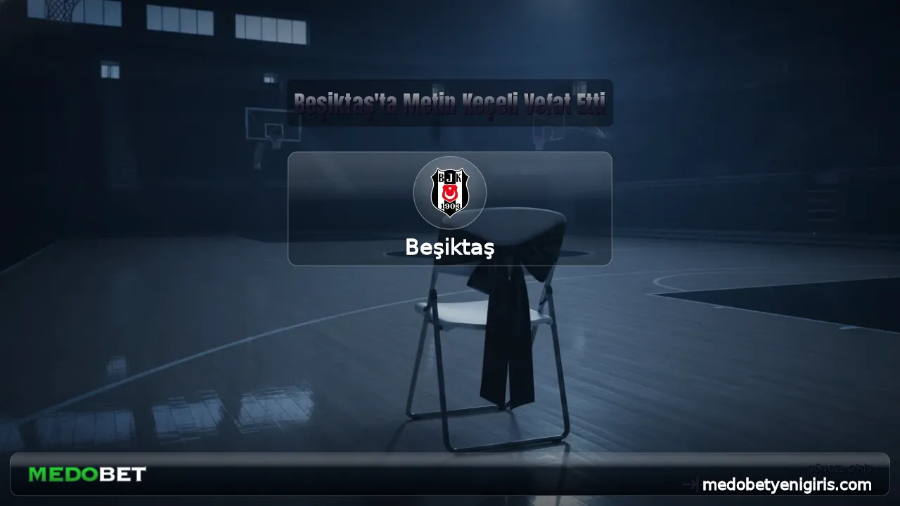 Beşiktaş'ta Metin Keçeli Vefat Etti