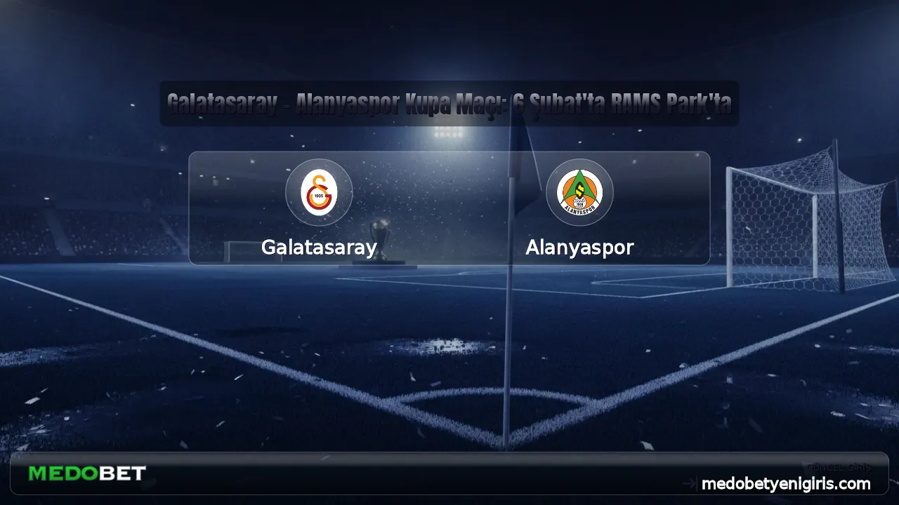 Galatasaray - Alanyaspor Kupa Maçı: 6 Şubat'ta RAMS Park'ta