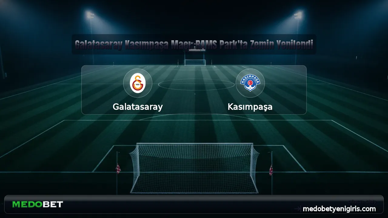 Galatasaray Kasımpaşa Maçı: RAMS Park'ta Zemin Yenilendi