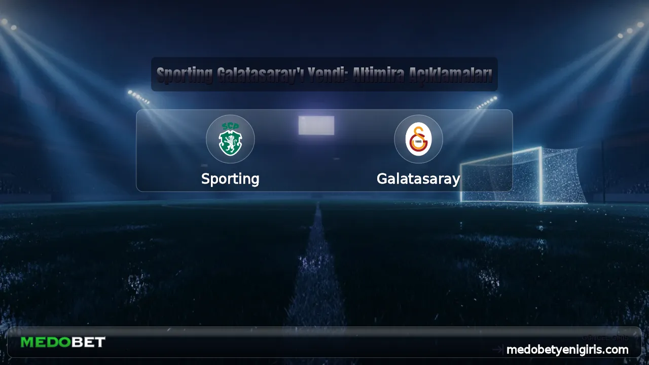 Sporting Galatasaray'ı Yendi: Altimira Açıklamaları